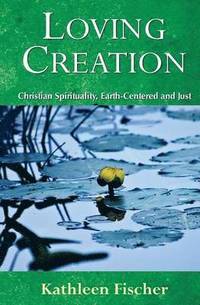 bokomslag Loving Creation: Christian Spirituality, Earth-Centered and Just