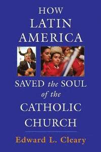 bokomslag How Latin America Saved the Soul of the Catholic Church