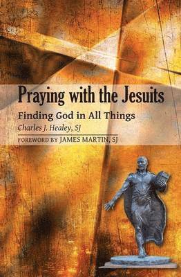 E. Charles Healey - Praying with the Jesuits, Häftad