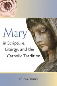 bokomslag Mary in Scripture, Liturgy, and the Catholic Tradition