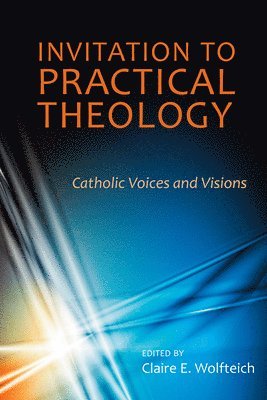 Claire E. Wolfteich, Claire E Wolfteich - Invitation to Practical Theology, Häftad