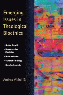 Emerging Issues in Theological Bioethics