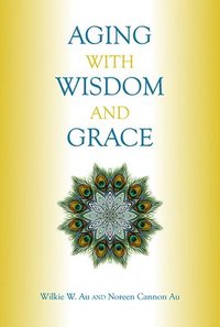bokomslag Aging with Wisdom and Grace