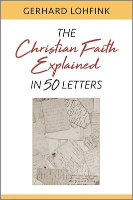 Gerhard Lohfink - Christian Faith Explained in 50 Letters, Häftad