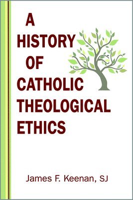 James F. Keenan - History of Catholic Theological Ethics, Häftad