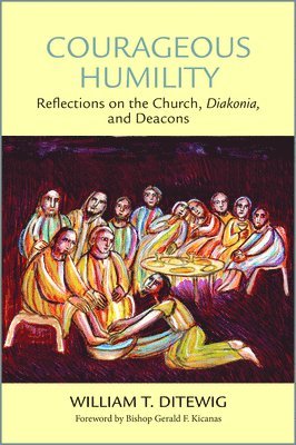 William T. Ditewig, William T, Ditewig, William T Ditewig - Courageous Humility, Häftad