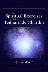 bokomslag The Spiritual Exercises with Teilhard de Chardin