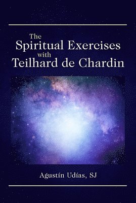 bokomslag The Spiritual Exercises with Teilhard de Chardin