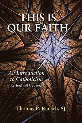 Thomas P. Rausch SJ, SJ Rausch, Thomas P., Thomas P. Rausch, Thomas P Rausch - This Is Our Faith, Häftad