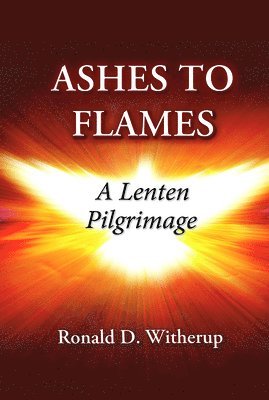 bokomslag Ashes to Flames: A Lenten Pilgrimage