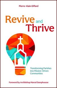 bokomslag Revive and Thrive: Transforming Parishes Into Mission-Driven Communities