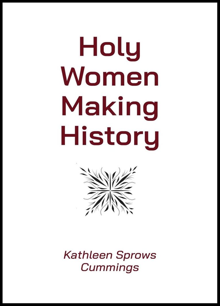 Kathleen Sprows Cummings - Holy Women Making History, Häftad