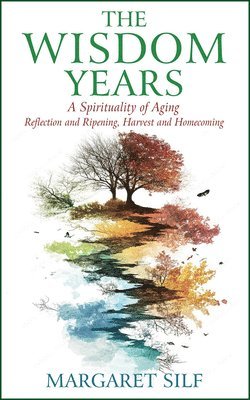 The Wisdom Years: A Spirituality of Aging