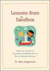 bokomslag Lessons from the Sandbox: Using the 13 Gifts of Childhood to Rediscover the Keys to Business Success