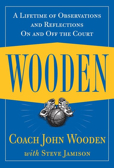 John Wooden - Wooden: A Lifetime of Observations and Reflections On and Off the Court, Inbunden