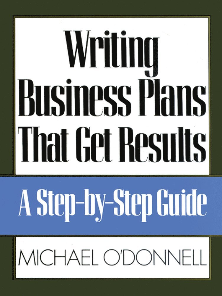 Michael O'Donnell - Writing Business Plans That Get Results, Häftad