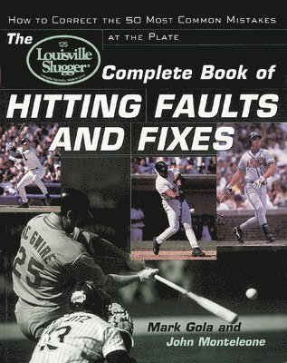 John Monteleone, Mark Gola - Louisville Slugger® Complete Book of Hitting Faults and Fixes, Häftad