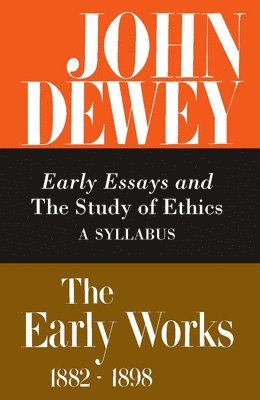 bokomslag The Collected Works of John Dewey v. 4; 1893-1894, Early Essays and the Study of Ethics: A Syllabus