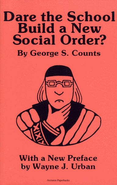 George Sylvester Counts - Dare the School Build a New Social Order?, Häftad