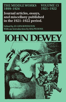 bokomslag The Collected Works of John Dewey v. 13; 1921-1922, Journal Articles, Essays, and Miscellany Published in the 1921-1922 Period