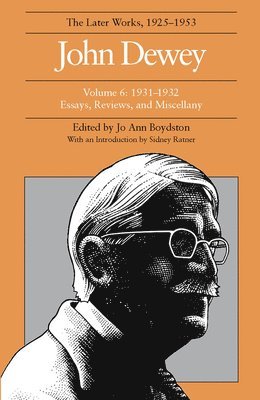 bokomslag The Collected Works of John Dewey v. 6; 1931-1932, Essays, Reviews, and Miscellany