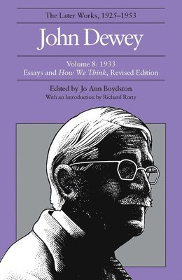 The Collected Works of John Dewey v. 8; 1933, Essays and How We Think 1