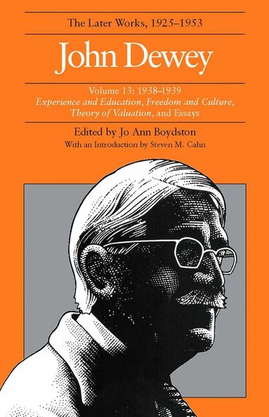 John Dewey, Jo Ann Boydston - Collected Works of John Dewey V. 13; 1938-1939, Experience and Education, Freedom and Culture, Theory of Valuation, and Essays, Inbunden