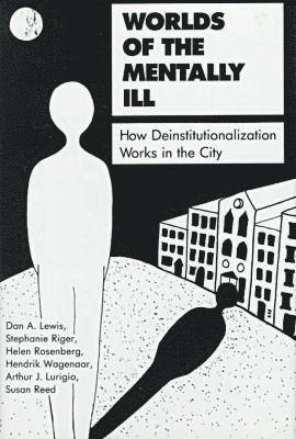 Arthur J. Lurigio, Susan Reed, Stephanie Riger, Hendrik Wagenaar, Helen Rosenberg, Dan A. Lewis - Worlds of the Mentally Ill, Inbunden