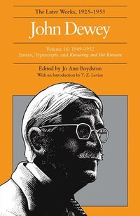 bokomslag The Collected Works of John Dewey v. 16; 1949-1952, Essays, Typescripts, and Knowing and the Known