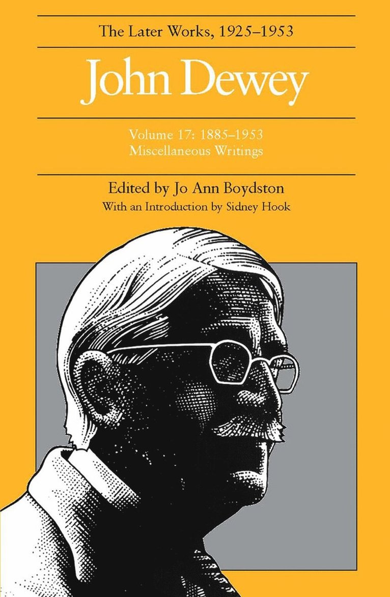 Collected Works of John Dewey v. 17; 1885-1953, Miscellaneous Writings
