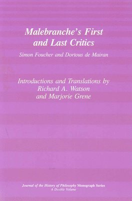 Malebranche`s First and Last Critics  Simon Foucher and Dortius de Mairan 1