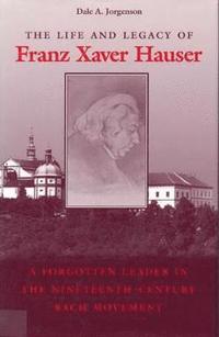 bokomslag The Life and Legacy of Franz Xaver Hauser