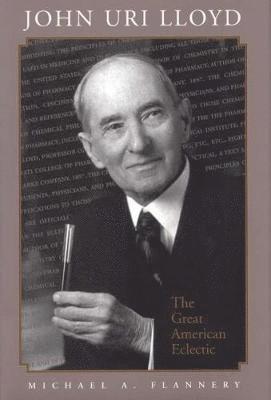 Michael A. Flannery - John Uri Lloyd, Inbunden