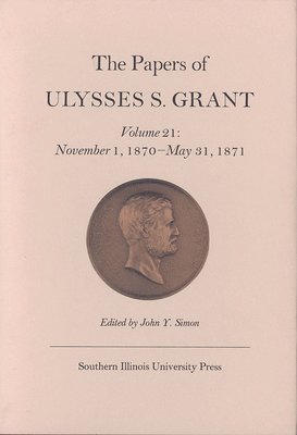 bokomslag The Papers of Ulysses S. Grant, Volume 21