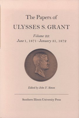 The Papers of Ulysses S. Grant, Volume 22 1