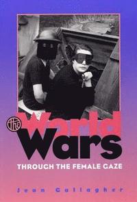 bokomslag The World Wars Through the Female Gaze