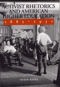 bokomslag Activist Rhetorics and American Higher Education, 1885-1937