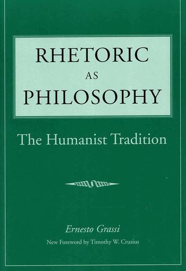 Ernesto Grassi - Rhetoric As Philosophy, Häftad