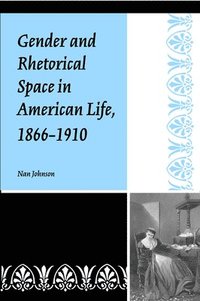 bokomslag Gender and Rhetorical Space in American Life, 1866-1910