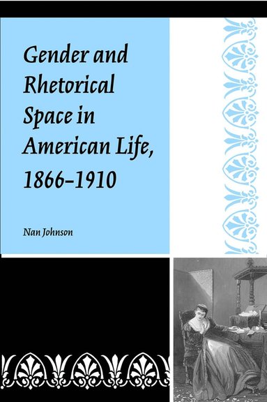 bokomslag Gender and Rhetorical Space in American Life, 1866-1910