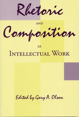 Gary A. Olson - Rhetoric and Composition as Intellectual Work, Häftad