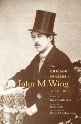 The Chicago Diaries of John M.Wing 1865-1866 1