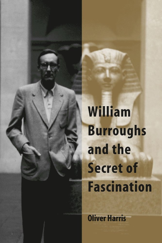 Oliver Harris - William Burroughs and the Secret of Fascination, Inbunden