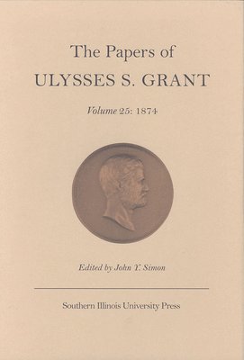 bokomslag The Papers of Ulysses S.Grant v. 25; 1874
