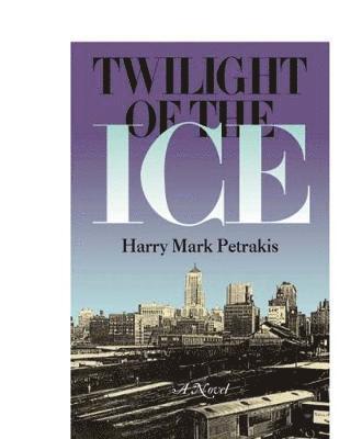 Harry Mark Petrakis - Twilight of the Ice, Häftad