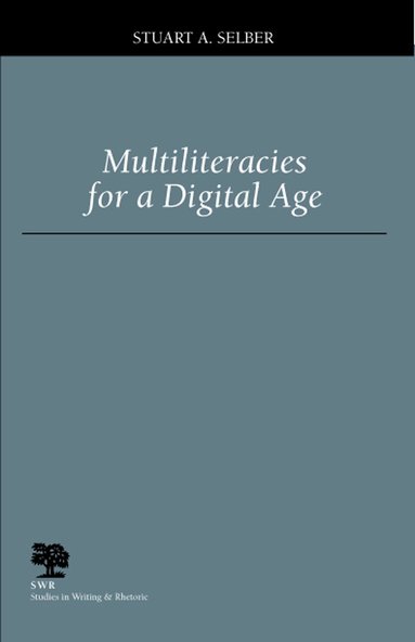Stuart A. Selber - Multiliteracies for a Digital Age, Inbunden