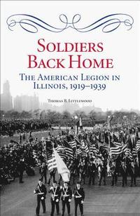 bokomslag Soldiers Back Home: The American Legion in Illinois, 1919-1939