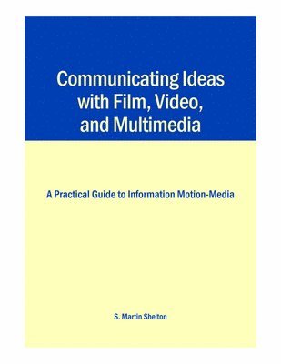 Communicating Ideas with Film, Video, and Multimedia 1