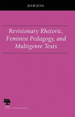 bokomslag Revisionary Rhetoric, Feminist Pedagogy, and Multigenre Texts