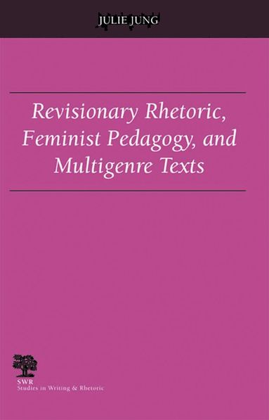 bokomslag Revisionary Rhetoric, Feminist Pedagogy, and Multigenre Texts